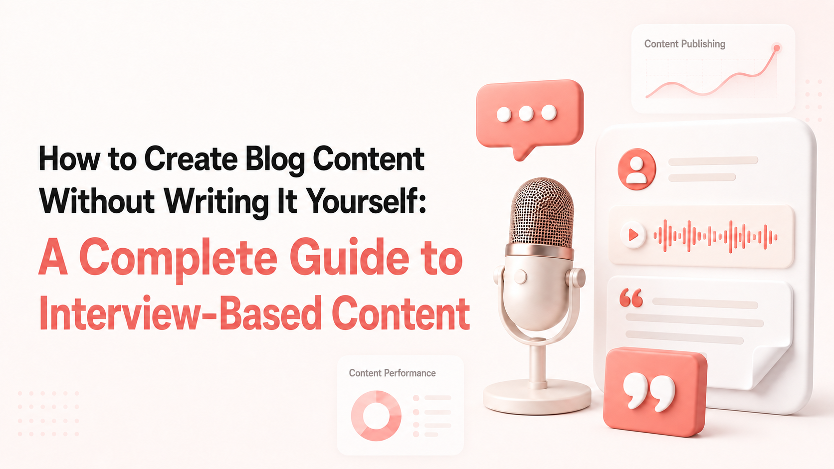 How to create blog content without writing it yourself — a complete guide to interview-based content